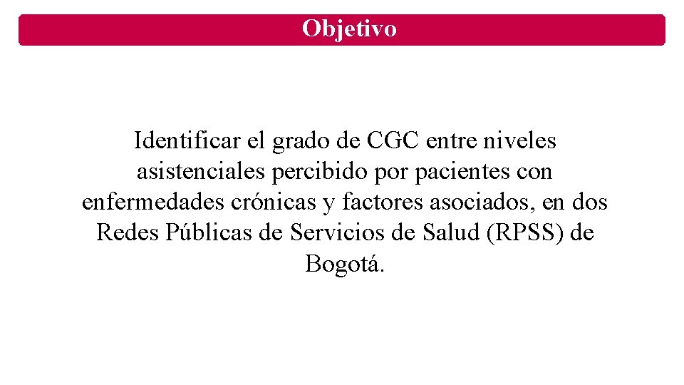 Objetivo Identificar el grado de CGC entre niveles asistenciales percibido por pacientes con enfermedades