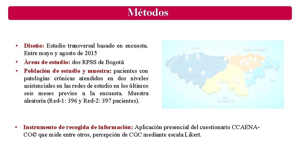 Métodos • Diseño: Estudio transversal basado en encuesta. Entre mayo y agosto de 2015