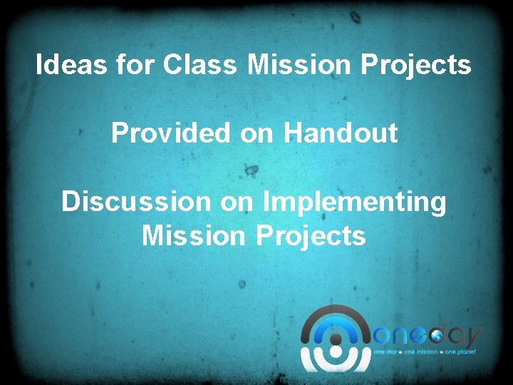 Ideas for Class Mission Projects Provided on Handout Discussion on Implementing Mission Projects 