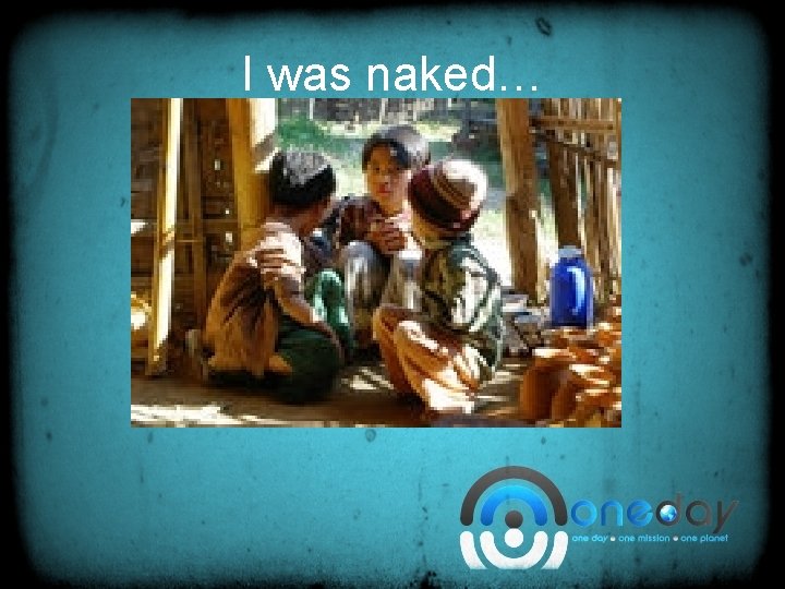 I was naked… 