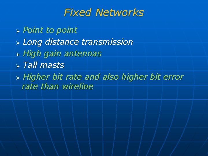 Fixed Networks Point to point Ø Long distance transmission Ø High gain antennas Ø