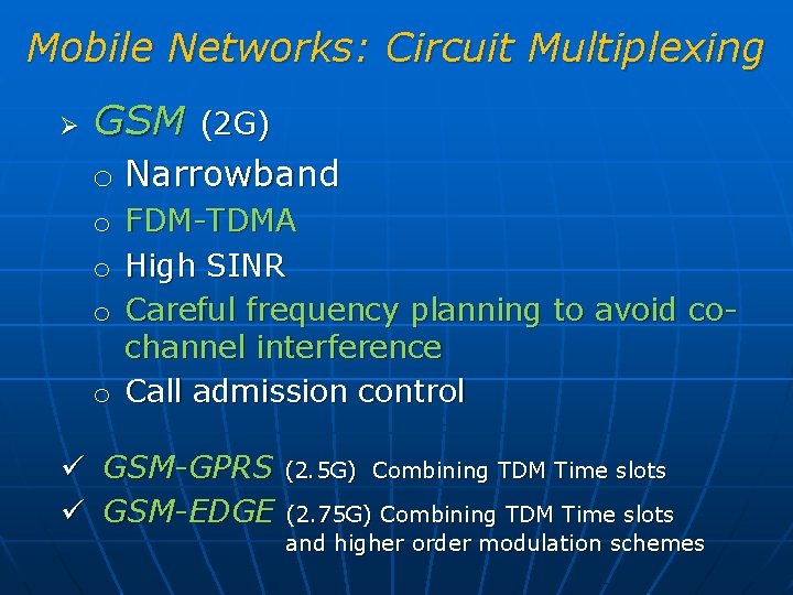 Mobile Networks: Circuit Multiplexing Ø GSM (2 G) o Narrowband FDM-TDMA High SINR Careful
