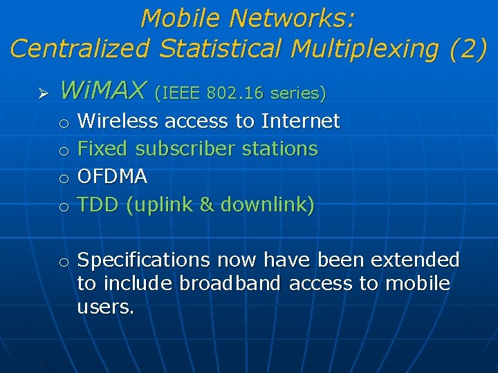 Mobile Networks: Centralized Statistical Multiplexing (2) Ø Wi. MAX o o (IEEE 802. 16