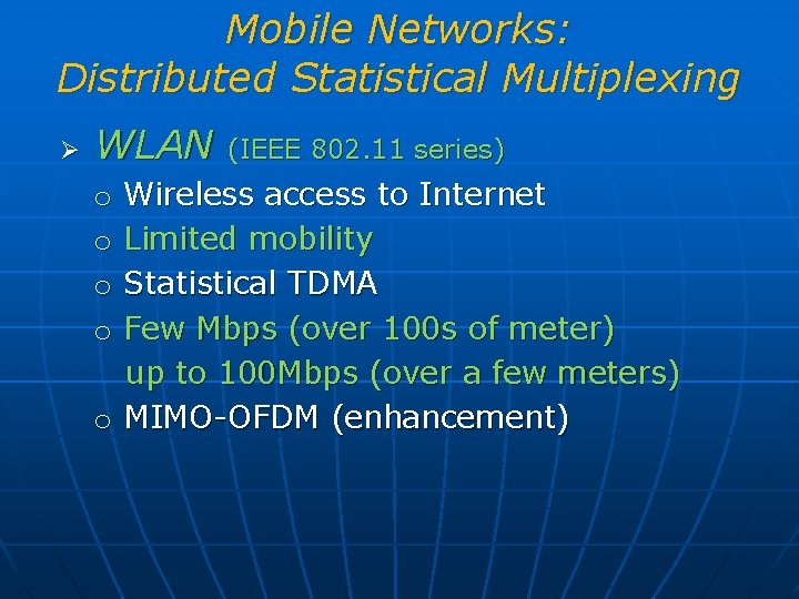 Mobile Networks: Distributed Statistical Multiplexing Ø WLAN (IEEE 802. 11 series) Wireless access to
