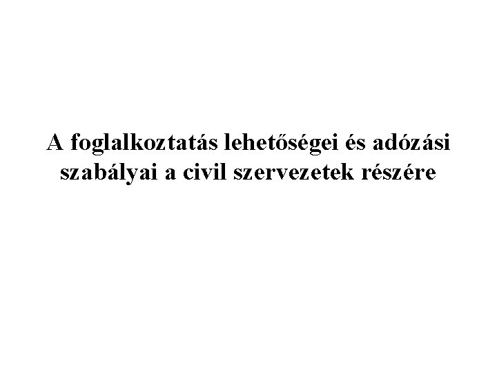 A foglalkoztatás lehetőségei és adózási szabályai a civil szervezetek részére 