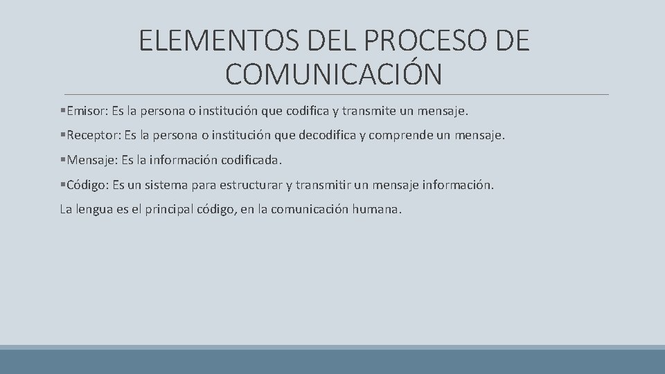 ELEMENTOS DEL PROCESO DE COMUNICACIÓN §Emisor: Es la persona o institución que codifica y