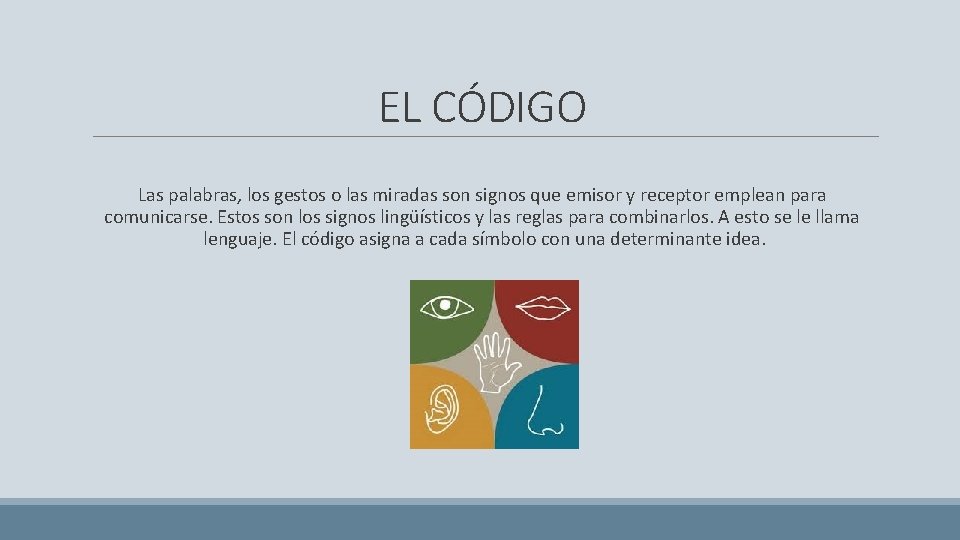 EL CÓDIGO Las palabras, los gestos o las miradas son signos que emisor y