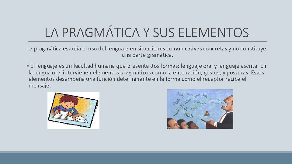 LA PRAGMÁTICA Y SUS ELEMENTOS La pragmática estudia el uso del lenguaje en situaciones