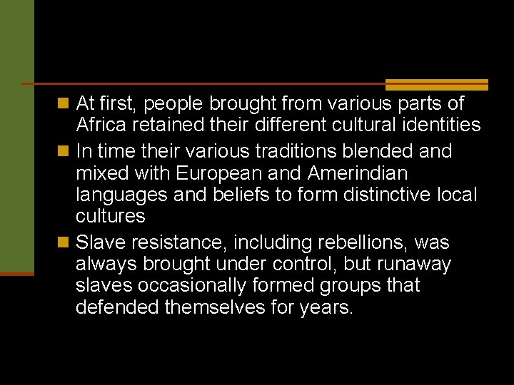 n At first, people brought from various parts of Africa retained their different cultural