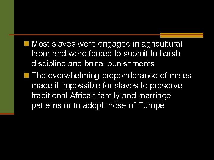 n Most slaves were engaged in agricultural labor and were forced to submit to