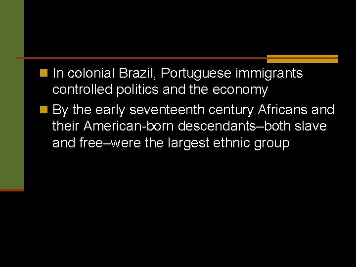 n In colonial Brazil, Portuguese immigrants controlled politics and the economy n By the