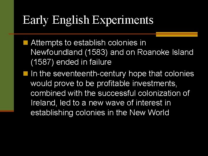 Early English Experiments n Attempts to establish colonies in Newfoundland (1583) and on Roanoke
