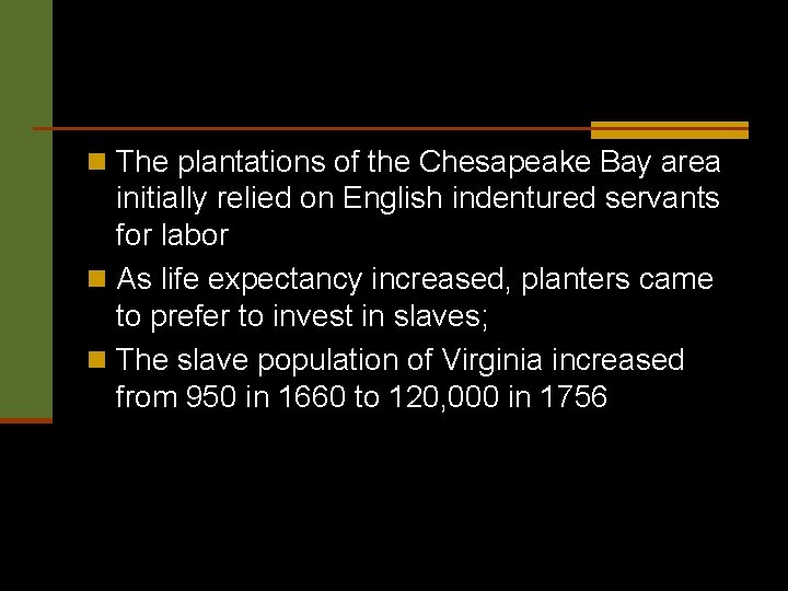 n The plantations of the Chesapeake Bay area initially relied on English indentured servants