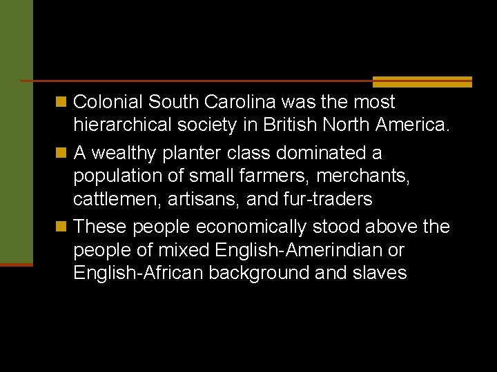n Colonial South Carolina was the most hierarchical society in British North America. n