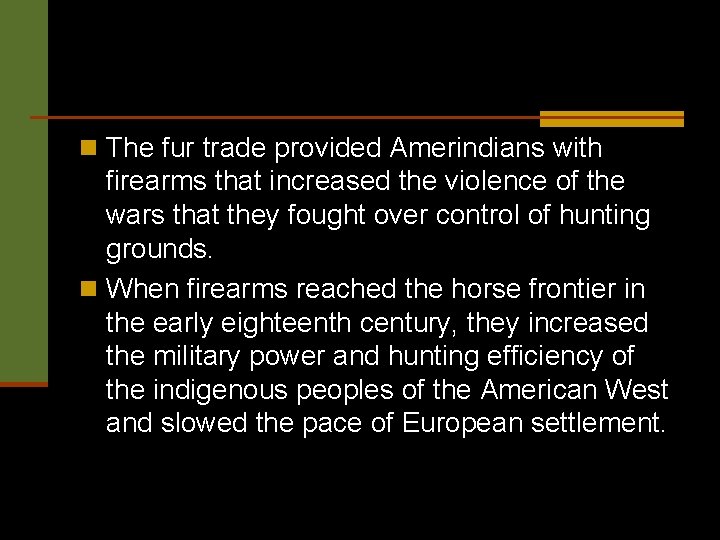 n The fur trade provided Amerindians with firearms that increased the violence of the
