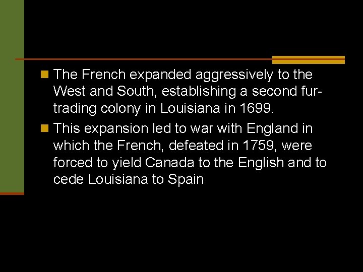 n The French expanded aggressively to the West and South, establishing a second furtrading