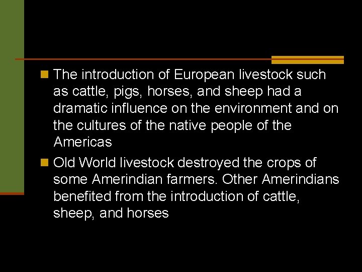 n The introduction of European livestock such as cattle, pigs, horses, and sheep had
