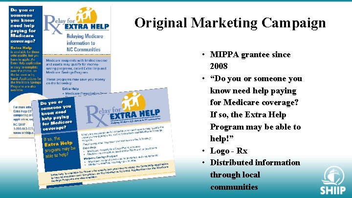 Original Marketing Campaign • MIPPA grantee since 2008 • “Do you or someone you