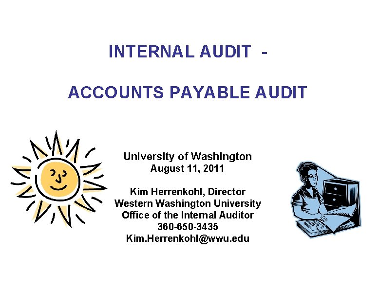 INTERNAL AUDIT ACCOUNTS PAYABLE AUDIT University of Washington August 11, 2011 Kim Herrenkohl, Director