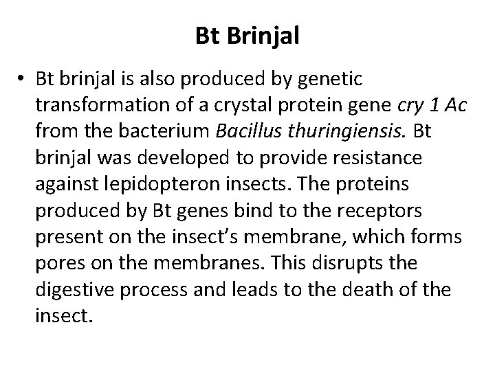 Bt Brinjal • Bt brinjal is also produced by genetic transformation of a crystal