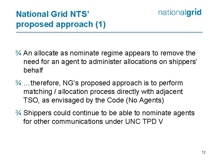 National Grid NTS’ proposed approach (1) ¾ An allocate as nominate regime appears to