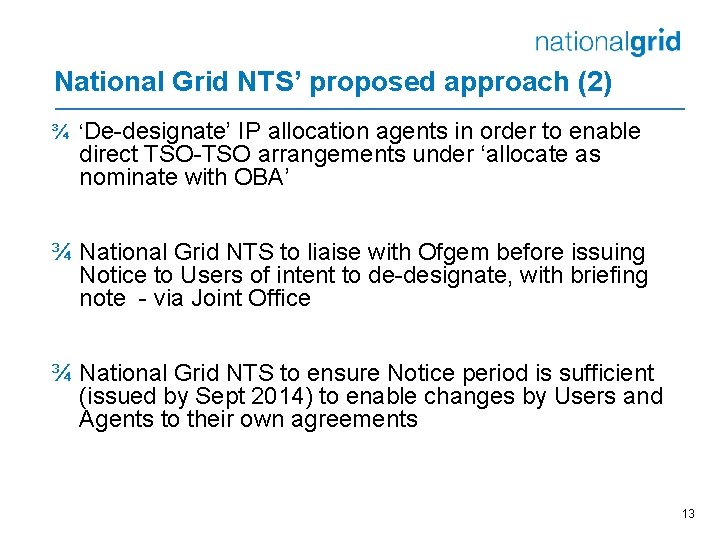 National Grid NTS’ proposed approach (2) ¾ ‘De-designate’ IP allocation agents in order to