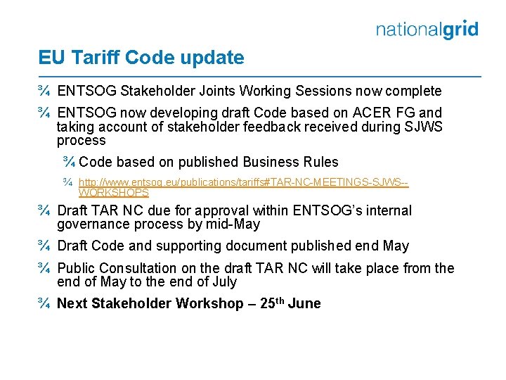 EU Tariff Code update ¾ ENTSOG Stakeholder Joints Working Sessions now complete ¾ ENTSOG