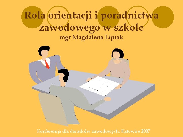 Rola orientacji i poradnictwa zawodowego w szkole mgr Magdalena Lipiak Konferencja dla doradców zawodowych,