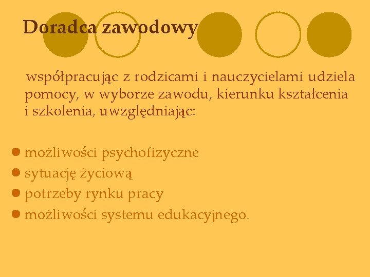 Doradca zawodowy współpracując z rodzicami i nauczycielami udziela pomocy, w wyborze zawodu, kierunku kształcenia