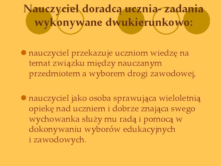 Nauczyciel doradcą ucznia- zadania wykonywane dwukierunkowo: l nauczyciel przekazuje uczniom wiedzę na temat związku