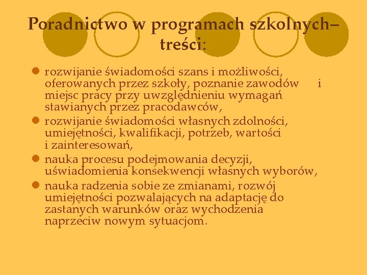 Poradnictwo w programach szkolnych– treści: l rozwijanie świadomości szans i możliwości, oferowanych przez szkoły,