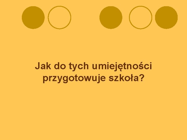 Jak do tych umiejętności przygotowuje szkoła? 