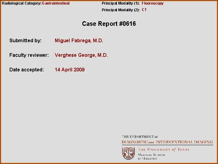 Radiological Category: Gastrointestinal Principal Modality (1): Fluoroscopy Principal Modality (2): CT Case Report #0616