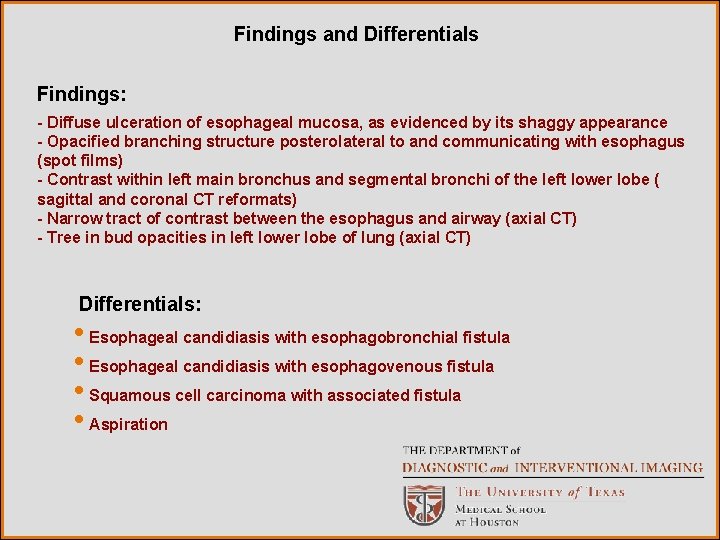Findings and Differentials Findings: - Diffuse ulceration of esophageal mucosa, as evidenced by its
