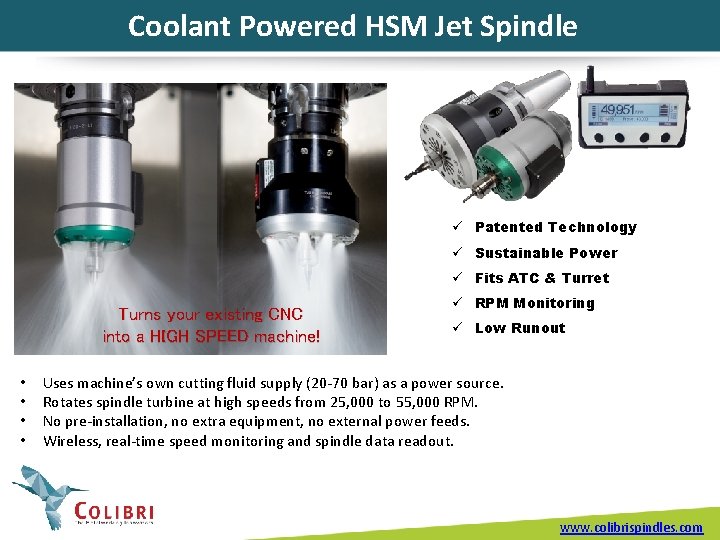Coolant Powered HSM Jet Spindle ü Patented Technology ü Sustainable Power ü Fits ATC