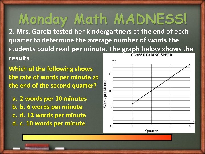 Monday Math MADNESS! 2. Mrs. Garcia tested her kindergartners at the end of each