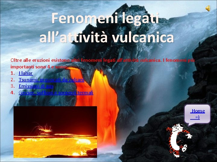 Fenomeni legati all’attività vulcanica Oltre alle eruzioni esistono altri fenomeni legati all’attività vulcanica. I