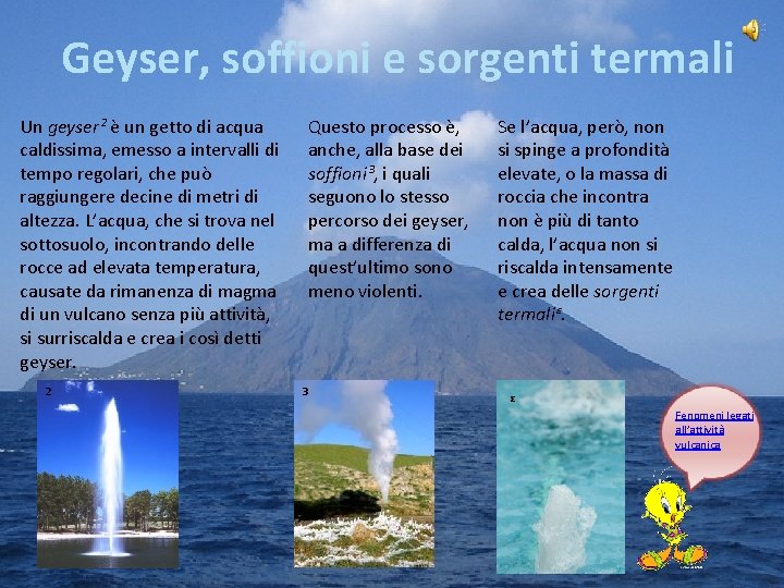 Geyser, soffioni e sorgenti termali Un geyser² è un getto di acqua caldissima, emesso