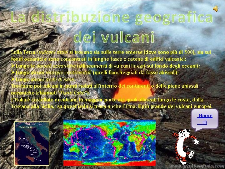 La distribuzione geografica dei vulcani Sulla Terra i vulcani attivi si trovano sia sulle