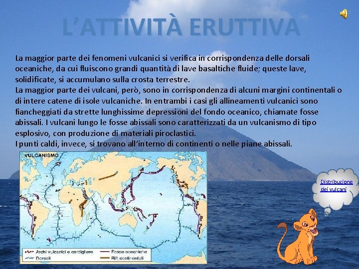 L’ATTIVITÀ ERUTTIVA La maggior parte dei fenomeni vulcanici si verifica in corrispondenza delle dorsali