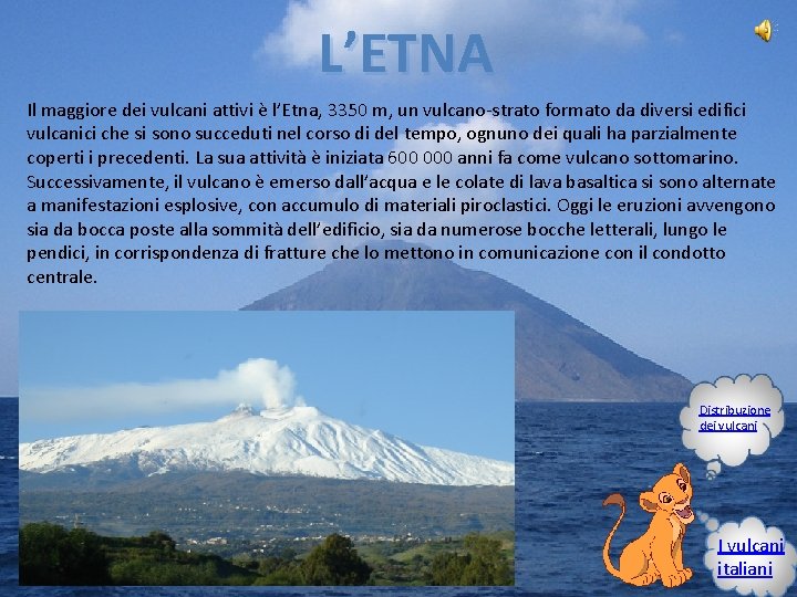 L’ETNA Il maggiore dei vulcani attivi è l’Etna, 3350 m, un vulcano-strato formato da