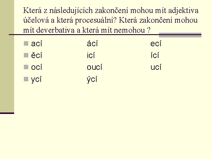 Která z následujících zakončení mohou mít adjektiva účelová a která procesuální? Která zakončení mohou