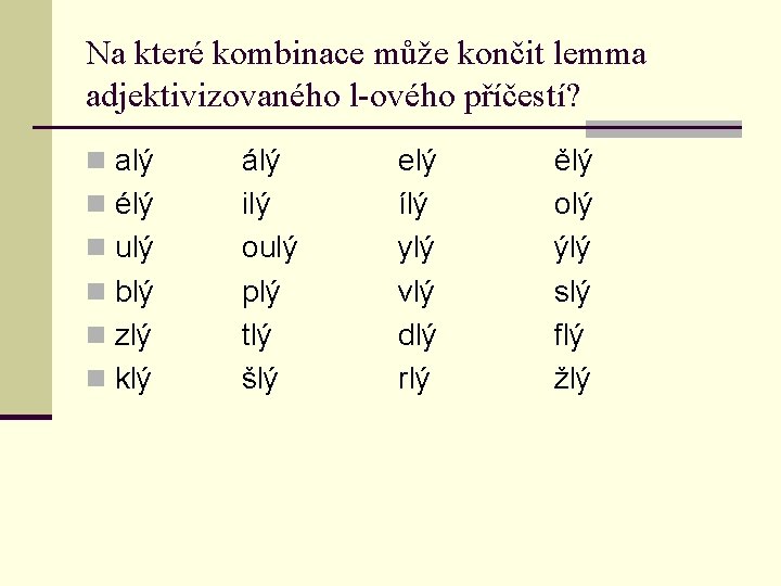 Na které kombinace může končit lemma adjektivizovaného l-ového příčestí? n alý n élý n