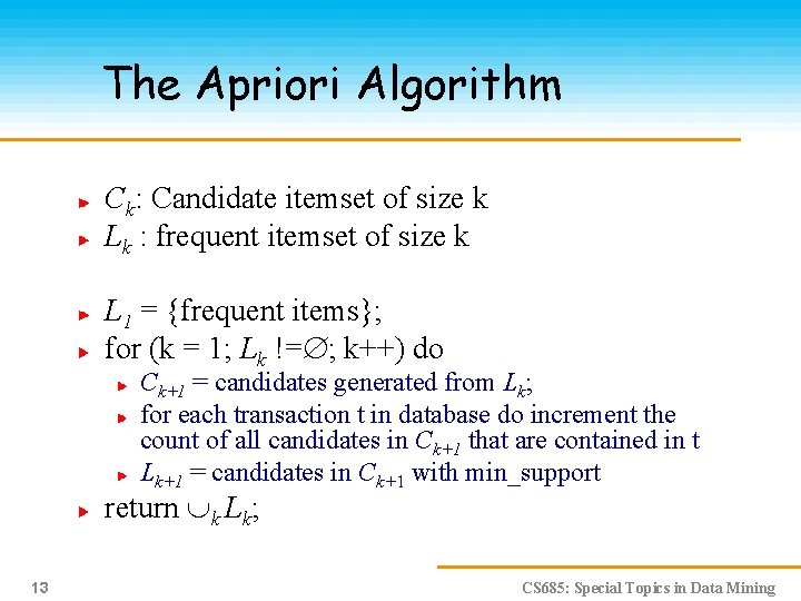 The Apriori Algorithm Ck: Candidate itemset of size k Lk : frequent itemset of