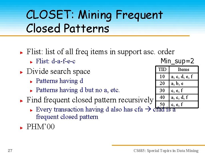 CLOSET: Mining Frequent Closed Patterns Flist: list of all freq items in support asc.
