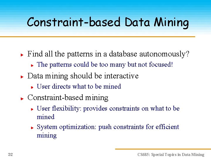 Constraint-based Data Mining Find all the patterns in a database autonomously? The patterns could
