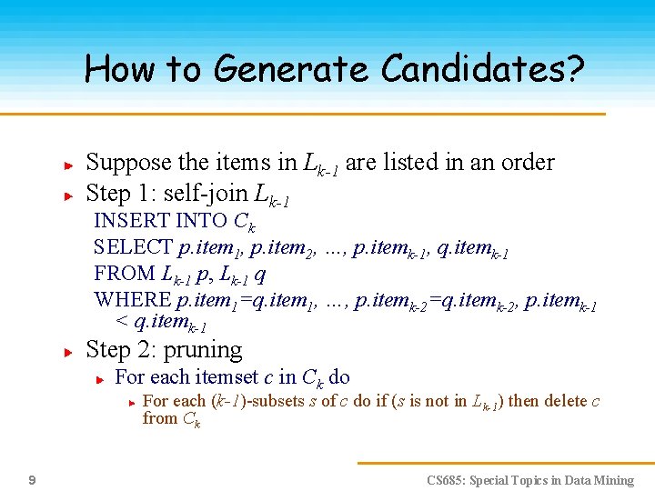 How to Generate Candidates? Suppose the items in Lk-1 are listed in an order