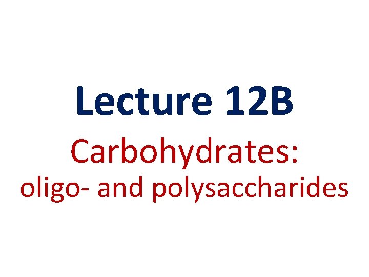 Lecture 12 B Carbohydrates: oligo- and polysaccharides 