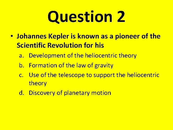 Question 2 • Johannes Kepler is known as a pioneer of the Scientific Revolution