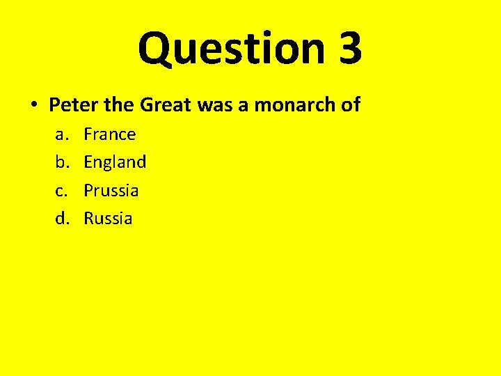 Question 3 • Peter the Great was a monarch of a. b. c. d.